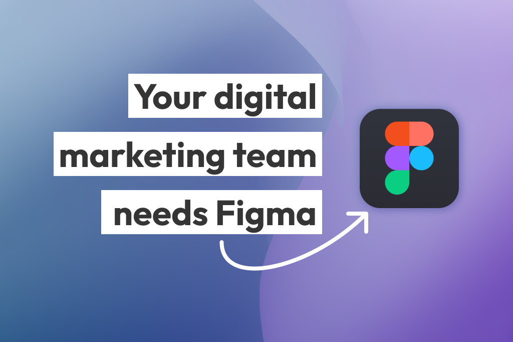 Digital Marketing Teams Should Use Figma