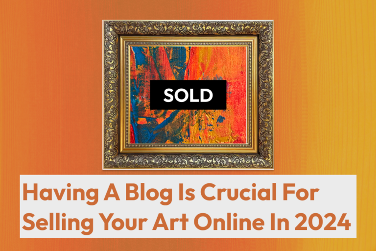 Should You Have A Blog for Selling Your Art Online in 2024
